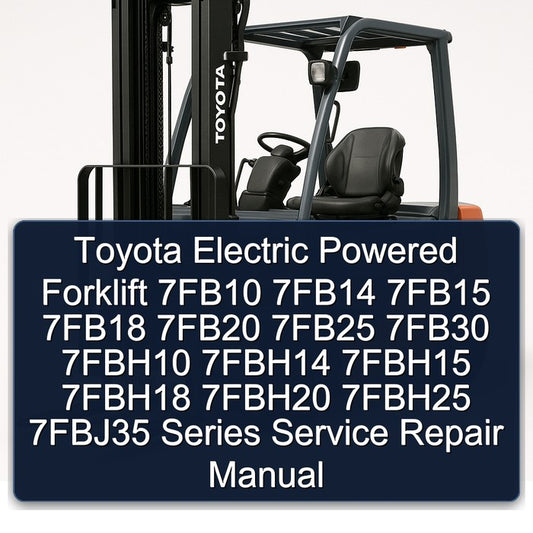 Toyota Electric Powered Forklift 7fb10 7fb14 7fb15 7fb18 7fb20 7fb25 7fb30 7fbh10 7fbh14 7fbh15 7fbh18 7fbh20 Service Repair Workshop Manual