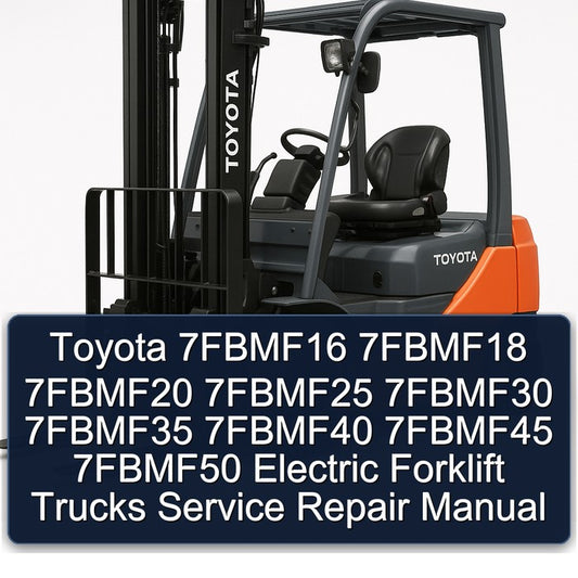 Toyota 7fbmf16 7fbmf18 7fbmf20 7fbmf25 7fbmf30 7fbmf35 7fbmf40 7fbmf45 7fbmf50 Electric Forklift Trucks Service Repair Workshop Manual