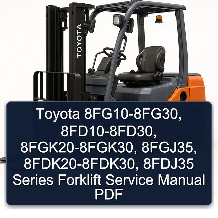 Toyota 8fg10-8fg30, 8fd10-8fd30, 8fgk20-8fgk30, 8fgj35, 8fdk20-8fdk30, 8fdj35 Series Forklift Service Repair Workshop Manual