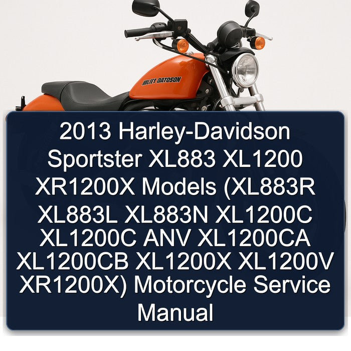 2013 Harley Davidson Sportster Harley-davidson XL883 XL1200 XR1200X Models (xl883r XL883L XL883N XL1200C ANV Service Repair Workshop Manual