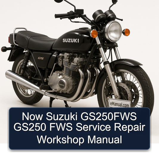 Suzuki GS Series Now GS250FWS GS250 Fws Service Repair Workshop Manual
