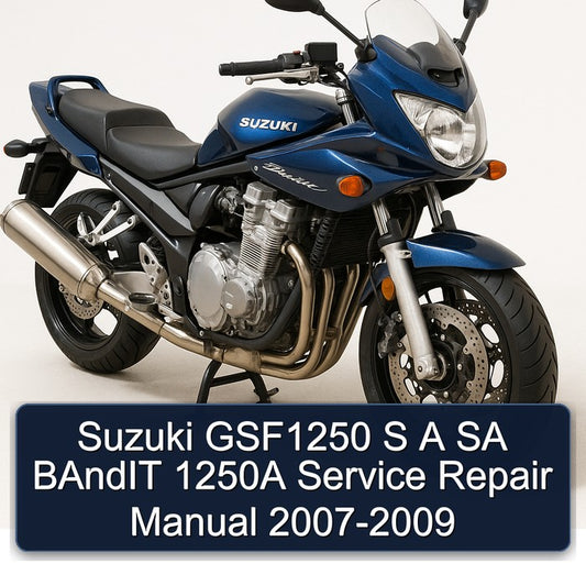 2007-2009 Suzuki GSF Bandit Series GSF1250 S SA 1250A Service Repair Workshop Manual