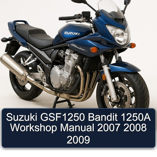 2007-2009 Suzuki GSF Bandit Series GSF1250 1250A Service Repair Workshop Manual
