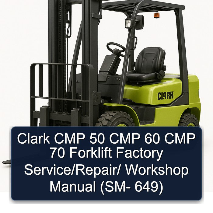 Clark CMP 50 60 70 Forklift / (sm- 649) Service Repair Workshop Manual PDF