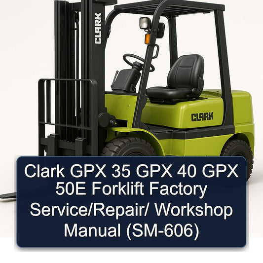 Clark GPX 35 40 50E Forklift / (SM-606) Service Repair Workshop Manual