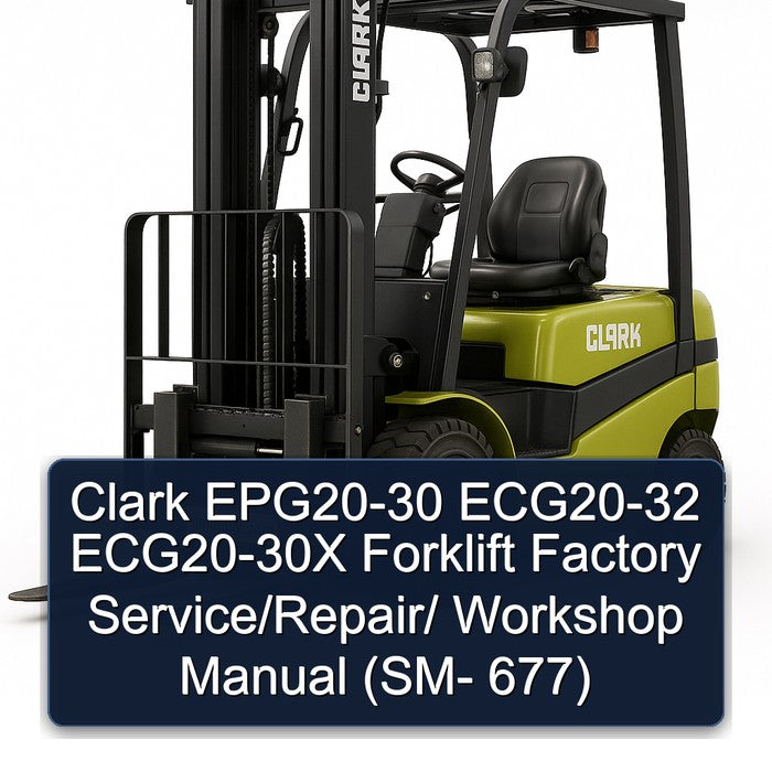 Clark EPG20-30 ECG20-32 ECG20-30X Forklift / (sm- 677) Service Repair Workshop Manual PDF