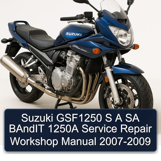 2007-2009 Suzuki GSF Bandit Series GSF1250 S SA 1250A Service Repair Workshop Manual
