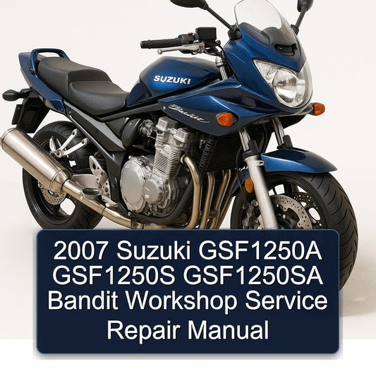 2007 Suzuki GSF Bandit Series GSF1250A GSF1250S GSF1250SA Service Repair Workshop Manual