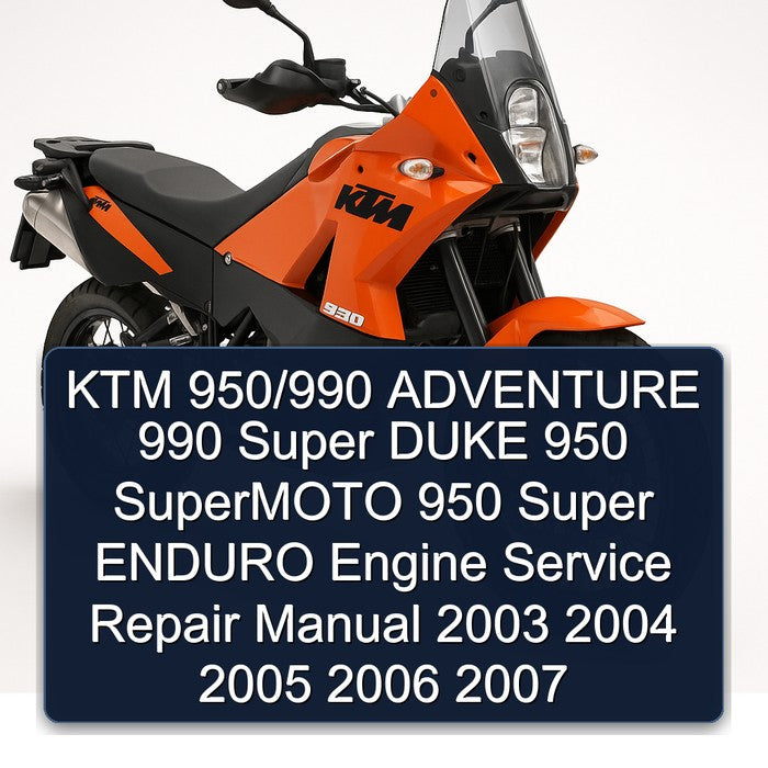 2003-2007 KTM 950 /990 Adventure 990 Super Duke Supermoto Enduro Engine Service Repair Workshop Manual PDF
