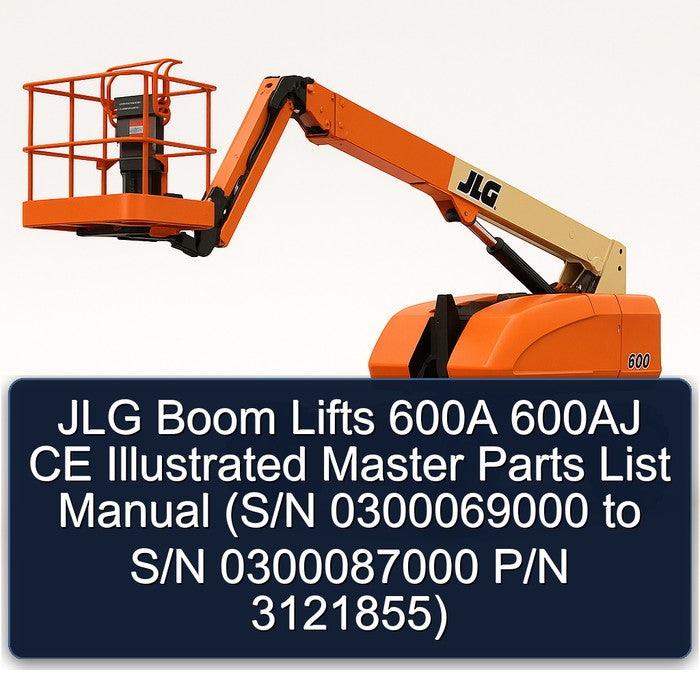 JLG Boom Lifts 600A 600AJ CE Illustrated Master (s/n 0300069000 S/n 0300087000 P/n 3121855) Parts Catalog