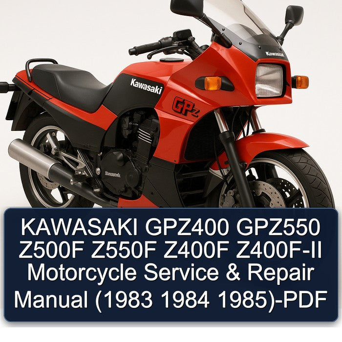 1983-1985 Kawasaki GPZ Series GPZ400 GPZ550 Z500F Z550F Z400F Z400F-II Motorcycle Service Repair Workshop Manual