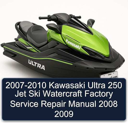 2007-2010 Kawasaki Ultra 250 Jet Ski Watercraft Service Repair Workshop Manual