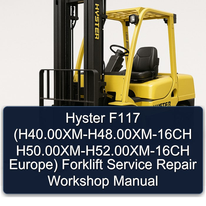Hyster F117 (h40.00xm-h48.00xm-16ch H50.00xm-h52.00xm-16ch Europe) Forklift H40.00XM Europe Service Repair Workshop Manual