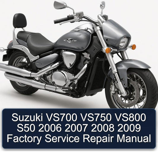 2006-2009 Suzuki Boulevard Models VS700 VS750 VS800 S50 Service Repair Workshop Manual