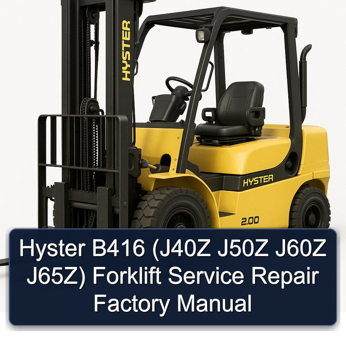 Hyster B416 (j40z J50Z J60Z J65z) Forklift J40Z J65Z Service Repair Workshop Manual
