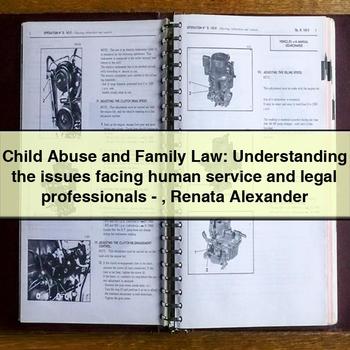 Child Abuse Family Law: Understanding Issues Facing Human Legal Professionals-renata Alexander Service Repair Workshop Manual