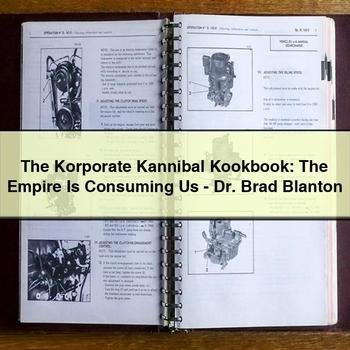 The Korporate Kannibal Kookbook: The Empire Is Consuming Us-Dr. Brad Blanton