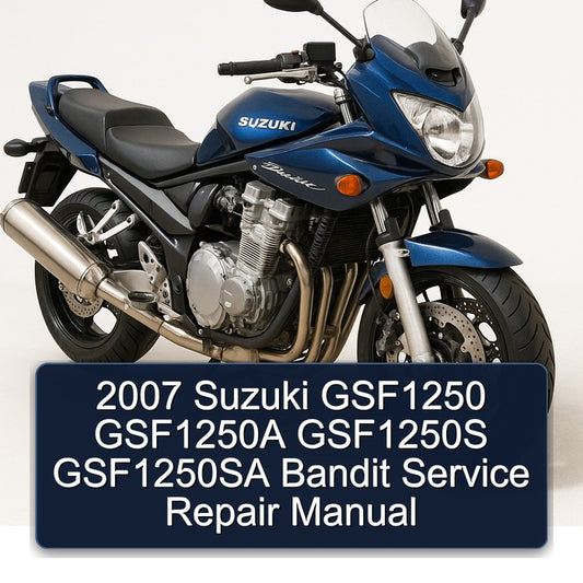 2007 Suzuki GSF Bandit Series GSF1250 GSF1250A GSF1250S GSF1250SA Service Repair Workshop Manual