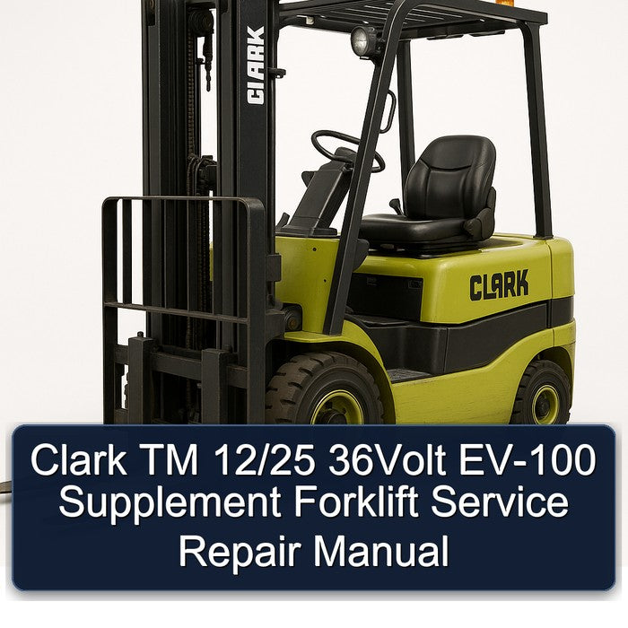 Clark TM 12/25 36VOLT EV-100 Supplement Forklift Service Repair Workshop Manual PDF