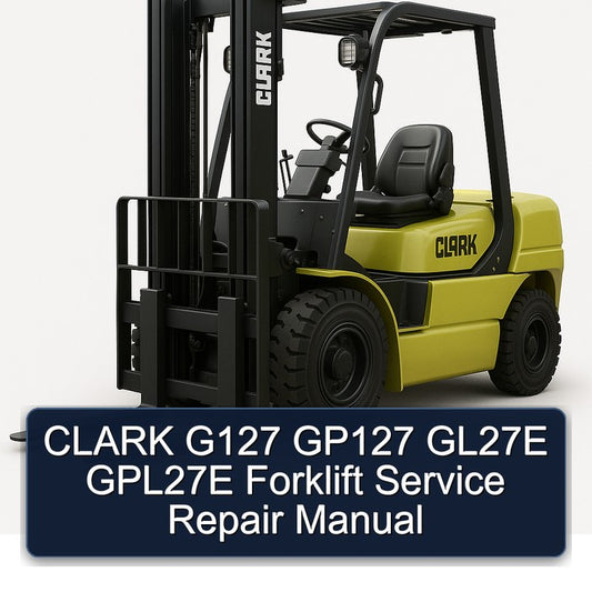 Clark G127 GP127 GL27E GPL27E Forklift Service Repair Workshop Manual