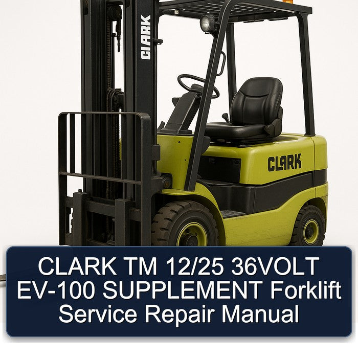 Clark TM 12/25 36VOLT EV-100 Supplement Forklift Service Repair Workshop Manual PDF