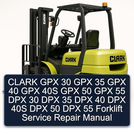 Clark GPX 30 35 40 40S 50 55 DPX Forklift Service Repair Workshop Manual