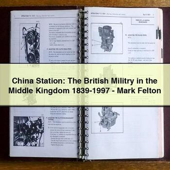 China Station: The British Militry in the Middle Kingdom 1839-1997-Mark Felton