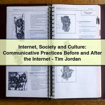 Internet Society and Culture: Communicative Practices Before and After the Internet-Tim Jordan