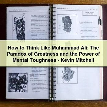 How Think Like Muhammad Ali: Paradox Greatness Power Mental Toughness-kevin Service Repair Workshop Manual PDF