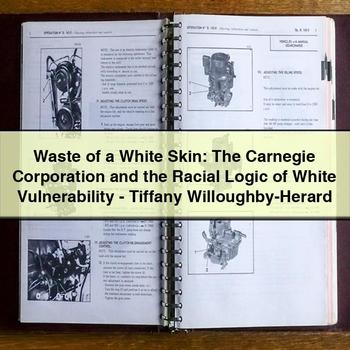 Waste of a White Skin: The Carnegie Corporation and the Racial Logic of White Vulnerability-Tiffany Willoughby-Herard