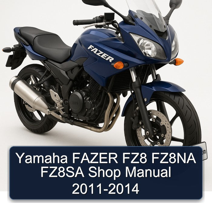 2011-2014 Yamaha Fazer FZ8 FZ8NA FZ8SA Shop Service Repair Workshop Manual