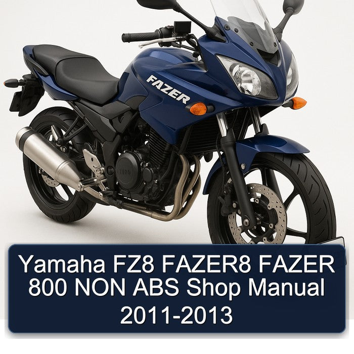 2011-2013 Yamaha Fazer FZ8 Fazer8 800 NON ABS Shop Service Repair Workshop Manual PDF
