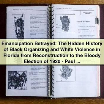 Emancipation Betrayed: The Hidden History of Black Organizing and White Violence in Florida from Reconstruction to the Bloody Election of 1920 - PDF