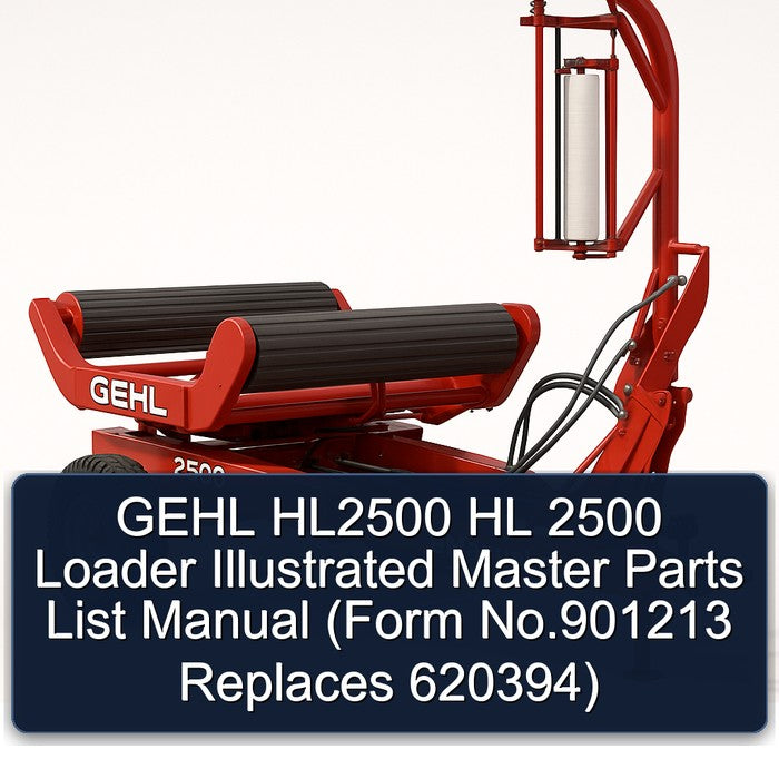 Gehl HL2500 HL 2500 Loader Illustrated Master (form No.901213 Replaces 620394) Parts Catalog PDF