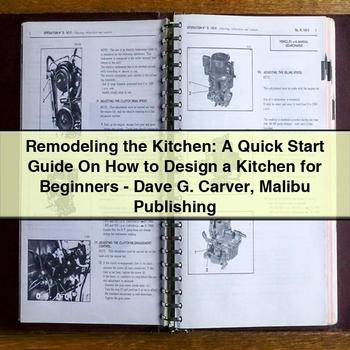 Remodeling Kitchen: Quick Start On How Design Kitchen Beginners-dave G. Carver Malibu Publishing Service Repair Workshop Manual PDF