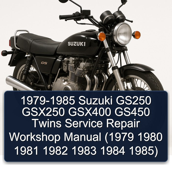 1979-1985 Suzuki GS Series GS250 GSX250 GSX400 GS450 Twins Service Repair Workshop Manual PDF