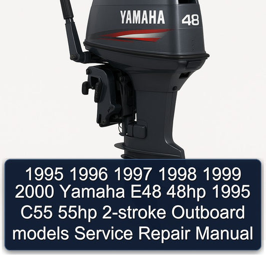 1995-2000 Yamaha E48 48HP C55 55HP 2-stroke Outboard Models Service Repair Workshop Manual