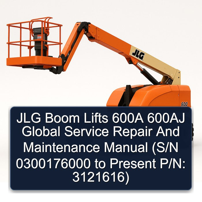 JLG Boom Lifts 600A 600AJ Global (s/n 0300176000 Present P/n: 3121616) Service Repair Workshop Manual