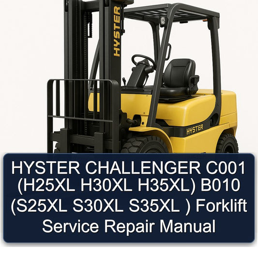 Hyster Challenger C001 (h25xl H30XL H35xl) B010 (s25xl S30XL S35XL ) Forklift Service Repair Workshop Manual