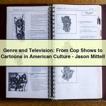Genre and Television: From Cop Shows to Cartoons in American Culture-Jason Mittell