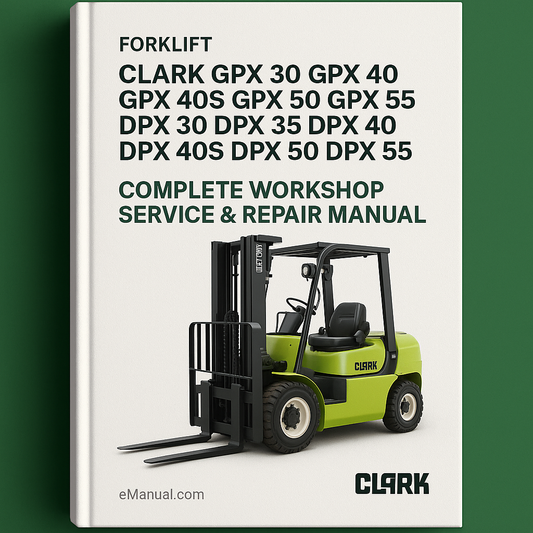 Clark GPX 30 GPX 35 GPX 40 GPX 40S GPX 50 GPX 55 DPX 30 DPX 35 DPX 40 DPX 40S DPX 50 DPX 55 Forklift Complete Workshop Service Repair Manual