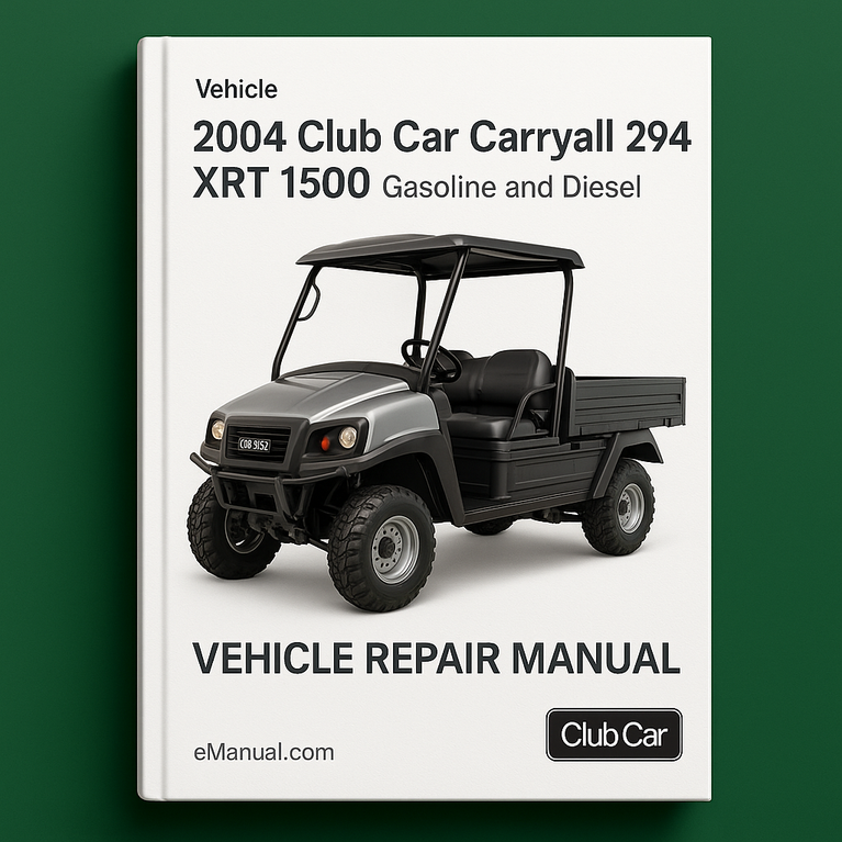 2004 Club Car Carryall 294 XRT 1500 Gasoline and Diesel Vehicle Repair Manual