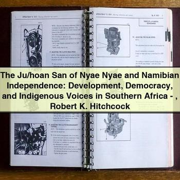 The Ju/hoan San of Nyae Nyae and Namibian Independence: Development Democracy and Indigenous Voices in Southern Africa by Robert K. Hitchcock