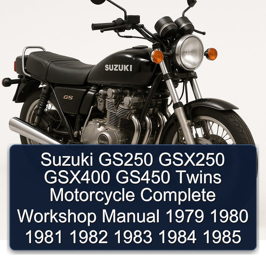 1979-1985 Suzuki GSX Series GS250 GSX250 GSX400 GS450 Twins Motorcycle Service Repair Workshop Manual