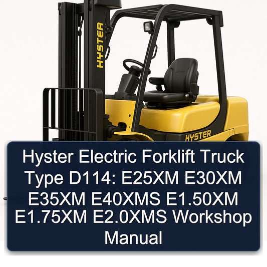 Hyster Electric Forklift Truck Type D114: E25XM E30XM E35XM E40XMS E1.50xm E1.75xm E2.0xms Service Repair Workshop Manual