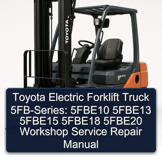 Toyota Electric Forklift Truck 5fb-series: 5fbe10 5fbe13 5fbe15 5fbe18 5fbe20 Service Repair Workshop Manual