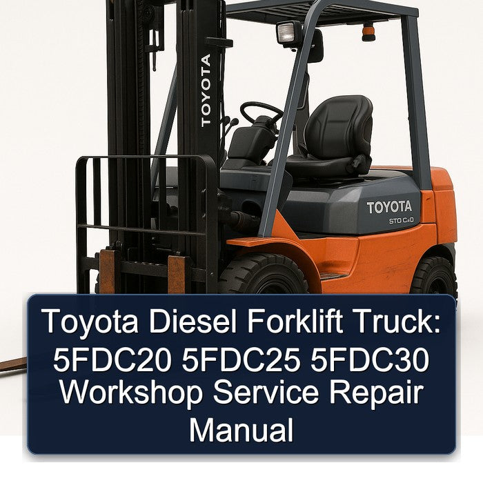 Toyota Diesel Forklift Truck: 5fdc20 5fdc25 5fdc30 Service Repair Workshop Manual PDF