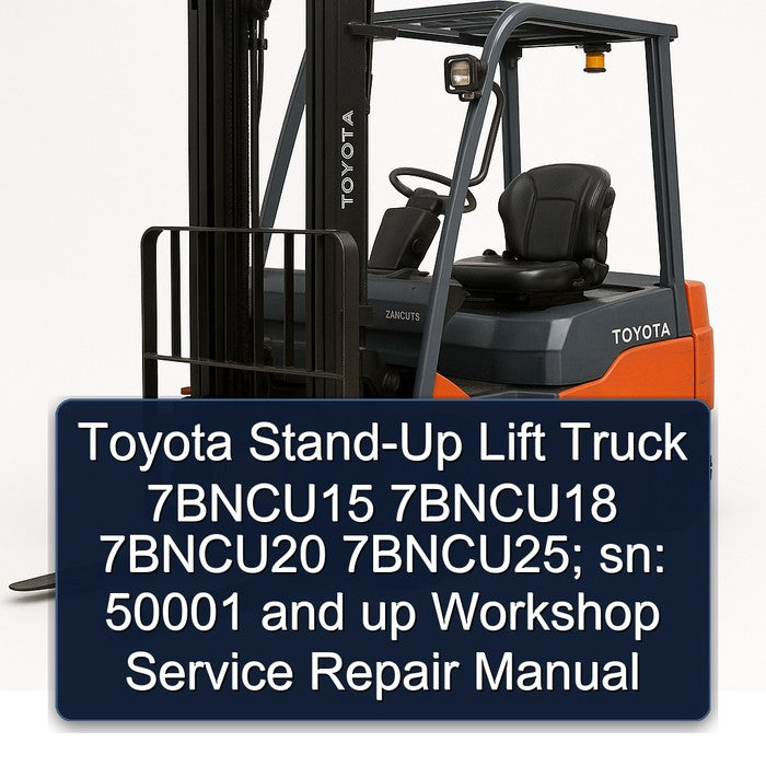 Toyota STAND-UP Lift Truck 7bncu15 7bncu18 7bncu20 7bncu25; Sn: 50001 Up Service Repair Workshop Manual
