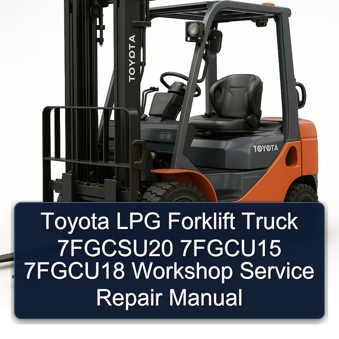 Toyota LPG Forklift Truck 7fgcsu20 7fgcu15 7fgcu18 Service Repair Workshop Manual
