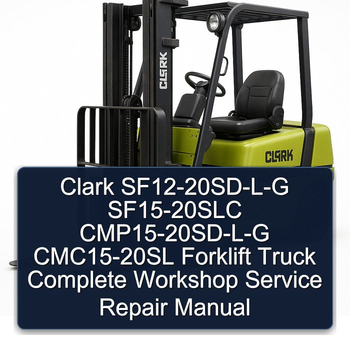 Clark Sf12-20sd-l-g SF15-20SLC Cmp15-20sd-l-g CMC15-20SL Forklift Truck Service Repair Workshop Manual PDF